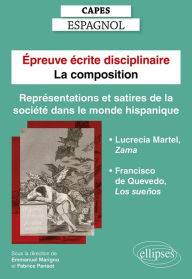 Title: Capes Espagnol. Épreuve écrite disciplinaire - La composition. Session 2023. Représentations et satires de la société dans le monde hispanique.: Francisco de Quevedo, Los suen~os. Lucrecia Martel, Zama, Author: Emmanuel Marigno (sous la dir.)