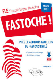 Title: FLE (français langue étrangère). Fastoche ! près de 400 mots familiers de français parlé: avec activités corrigées et fichiers audio B1-C1, Author: Thierry Gallier