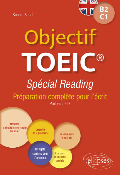 Objectif TOEIC® Spécial Reading: Préparation complète pour l'écrit. Conforme au test officiel. B2-C1