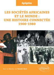 Title: Les sociétés africaines et le monde : une histoire connectée (1900-1980): Question à l'Agrégation d'histoire. Session 2023, Author: Yannick Clavé (sous la dir.)