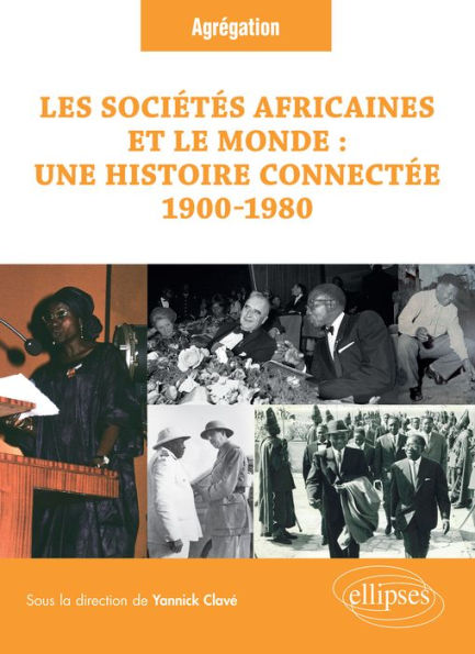 Les sociétés africaines et le monde : une histoire connectée (1900-1980): Question à l'Agrégation d'histoire. Session 2023