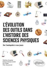 Title: L'évolution des outils dans l'histoire des sciences physiques: De l'antiquité à nos jours, Author: Marc AUCOUTURIER