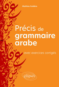 Title: Précis de grammaire arabe avec exercices corrigés, Author: Mathieu Guidère