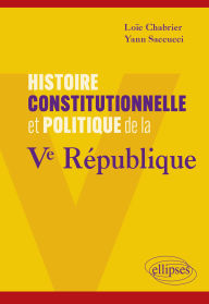 Title: Histoire constitutionnelle et politique de la Ve République, Author: Loïc Chabrier
