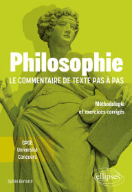 Title: Philosophie. Le commentaire de texte pas à pas.: Méthodologie et exercices corrigés. CPGE, Université, Concours., Author: Sylvie Bernard