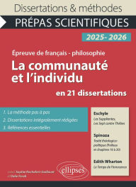 Title: La communauté et l'individu en 21 dissertations: Prépas scientifiques. Epreuve de Français-Philosophie. Concours 2025-2026. Eschyle, Les Suppliantes, Les Sept contre Thèbes. Spinoza, Traité théologico-politique (Préface et chapitres XVI à XX)...., Author: Sophie Rochefort-Guillouet