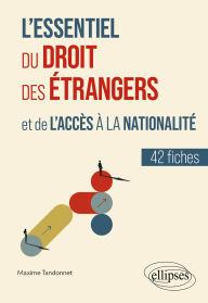 Title: L'essentiel du droit des étrangers et de l'accès à la nationalité: En 42 fiches, Author: Maxime TANDONNET