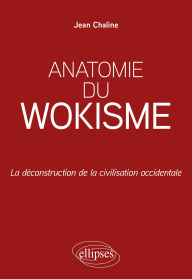Title: Anatomie du wokisme: La déconstruction de la civilisation occidentale, Author: Jean Chaline