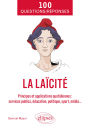 100 Questions/Réponses sur la laïcité: Principes et applications quotidiennes (services publics, éducation, politique, sport, média...)