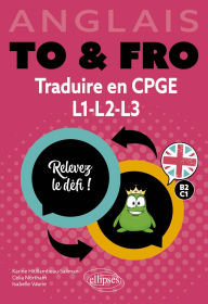 Title: Anglais. To & Fro. Traduire en CPGE, L1, L2, L3: Relevez le défi ! B2-C1 (prépas, Licence), Author: Karine Hitillambeau Saliman