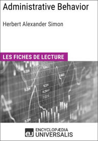 Title: Administrative Behavior. A Study of Decision-Making Processes in Administrative Organization de Herbert Alexander Simon: Les Fiches de lecture d'Universalis, Author: Encyclopaedia Universalis