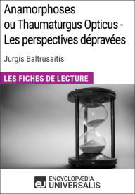 Title: Anamorphoses ou Thaumaturgus Opticus - Les perspectives dépravées de Jurgis Baltrusaitis: Les Fiches de lecture d'Universalis, Author: Encyclopaedia Universalis