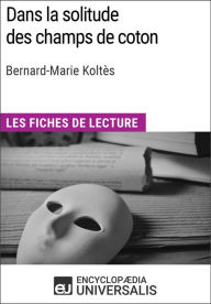 Title: Dans la solitude des champs de coton de Bernard-Marie Koltès: Les Fiches de lecture d'Universalis, Author: Encyclopaedia Universalis