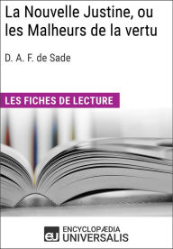 Title: La Nouvelle Justine, ou les Malheurs de la vertu du marquis de Sade: Les Fiches de lecture d'Universalis, Author: Encyclopaedia Universalis