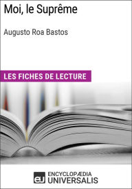 Title: Moi, le Suprême d'Augusto Roa Bastos: Les Fiches de lecture d'Universalis, Author: Encyclopaedia Universalis