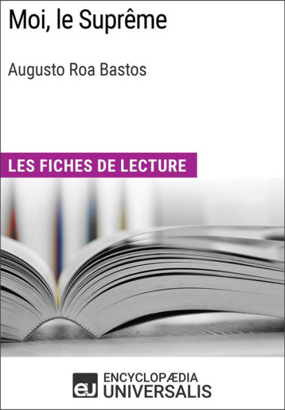 Moi, le Suprême d'Augusto Roa Bastos: Les Fiches de lecture d'Universalis