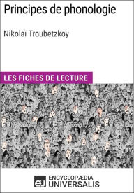 Title: Principes de phonologie de Nikolaï Troubetzkoy: Les Fiches de lecture d'Universalis, Author: Encyclopaedia Universalis