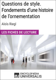 Title: Questions de style. Fondements d'une histoire de l'ornementation d'Aloïs Riegl: Les Fiches de lecture d'Universalis, Author: Encyclopaedia Universalis