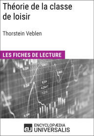 Title: Théorie de la classe de loisir de Thorstein Veblen: Les Fiches de lecture d'Universalis, Author: Encyclopaedia Universalis