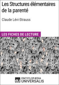 Title: Les Structures élémentaires de la parenté de Claude Lévi-Strauss: Les Fiches de lecture d'Universalis, Author: Encyclopaedia Universalis