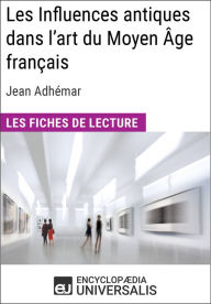 Title: Les Influences antiques dans l'art du Moyen Âge français de Jean Adhémar: Les Fiches de lecture d'Universalis, Author: Encyclopaedia Universalis