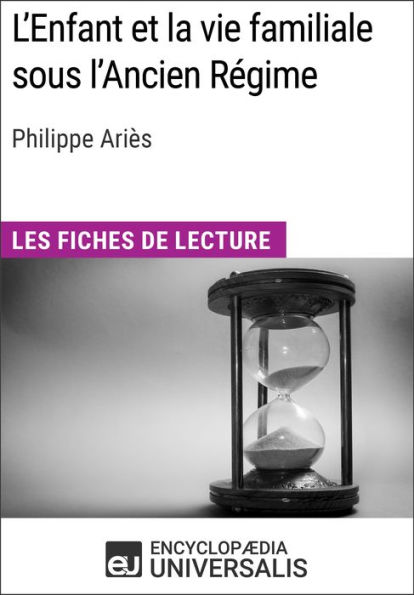 L'Enfant et la vie familiale sous l'Ancien Régime de Philippe Ariès: Les Fiches de lecture d'Universalis