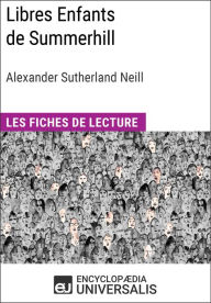 Title: Libres Enfants de Summerhill d'Alexander Sutherland Neill: Les Fiches de lecture d'Universalis, Author: Encyclopaedia Universalis