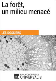 Title: La forêt, un milieu menacé: Les Dossiers d'Universalis, Author: Encyclopaedia Universalis