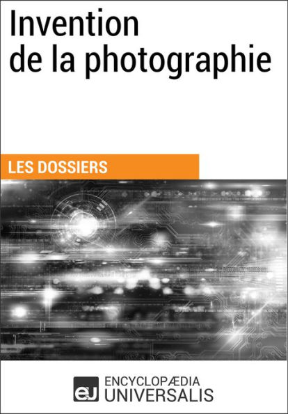 Invention de la photographie: Les Dossiers d'Universalis