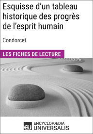 Title: Esquisse d'un tableau historique des progrès de l'esprit humain de Condorcet: Les Fiches de lecture d'Universalis, Author: Encyclopaedia Universalis