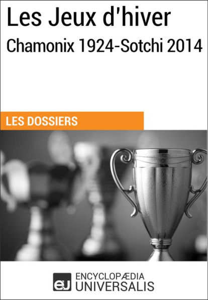 Les Jeux d'hiver, Chamonix 1924-Sotchi 2014: Les Dossiers d'Universalis