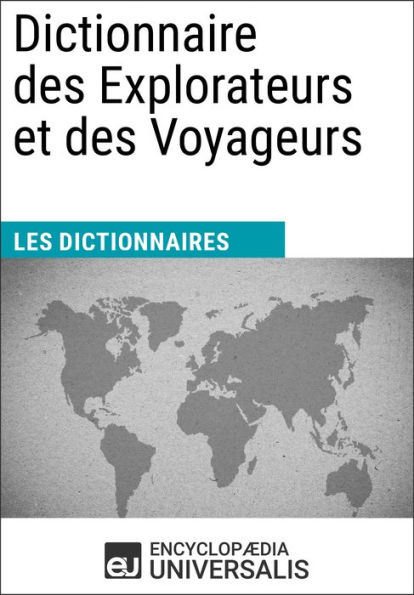Dictionnaire des Explorateurs et des Voyageurs: Les Dictionnaires d'Universalis