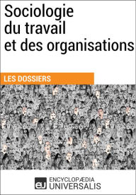 Title: Sociologie du travail et des organisations: Les Dossiers d'Universalis, Author: Encyclopaedia Universalis