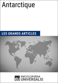 Title: Antarctique: Les Grands Articles d'Universalis, Author: Encyclopaedia Universalis