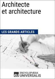 Title: Architecte et architecture: Les Grands Articles d'Universalis, Author: Encyclopaedia Universalis