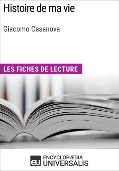 Histoire de ma vie de Giacomo Casanova: Les Fiches de lecture d'Universalis