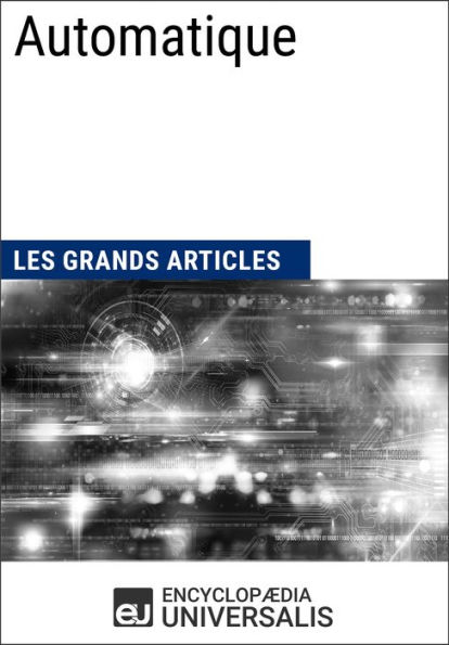 Automatique: Les Grands Articles d'Universalis