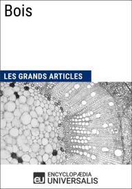Title: Bois: Les Grands Articles d'Universalis, Author: Encyclopaedia Universalis