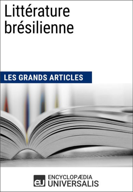 Littérature brésilienne: Les Grands Articles d'Universalis by ...