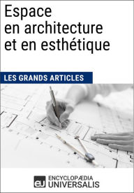 Title: Espace en architecture et en esthétique: Les Grands Articles d'Universalis, Author: Encyclopaedia Universalis