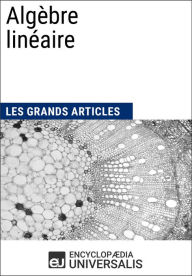 Title: Algèbre linéaire: Les Grands Articles d'Universalis, Author: Encyclopaedia Universalis