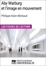 Title: Aby Warburg et l'image en mouvement de Philippe-Alain Michaud: Les Fiches de Lecture d'Universalis, Author: Encyclopaedia Universalis