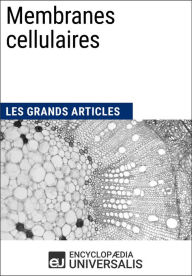 Title: Membranes cellulaires: Les Grands Articles d'Universalis, Author: Encyclopaedia Universalis