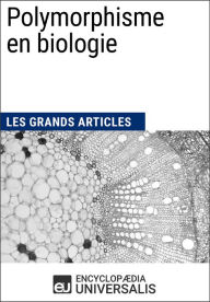 Title: Polymorphisme en biologie: Les Grands Articles d'Universalis, Author: Encyclopaedia Universalis