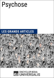 Title: Psychose: Les Grands Articles d'Universalis, Author: Encyclopaedia Universalis