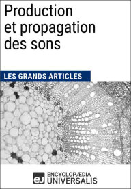 Title: Production et propagation des sons: Les Grands Articles d'Universalis, Author: Encyclopaedia Universalis