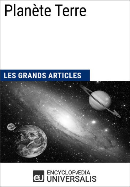 Planète Terre: Les Grands Articles d'Universalis