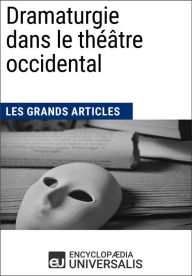 Title: Dramaturgie dans le théâtre occidental: Les Grands Articles d'Universalis, Author: Encyclopaedia Universalis