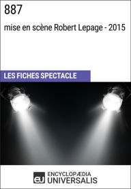 Title: 887 (mise en scène Robert Lepage - 2015): Les Fiches Spectacle d'Universalis, Author: Encyclopaedia Universalis