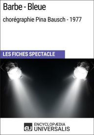 Title: Barbe-Bleue (chorégraphie Pina Bausch - 1977): Les Fiches Spectacle d'Universalis, Author: Encyclopaedia Universalis